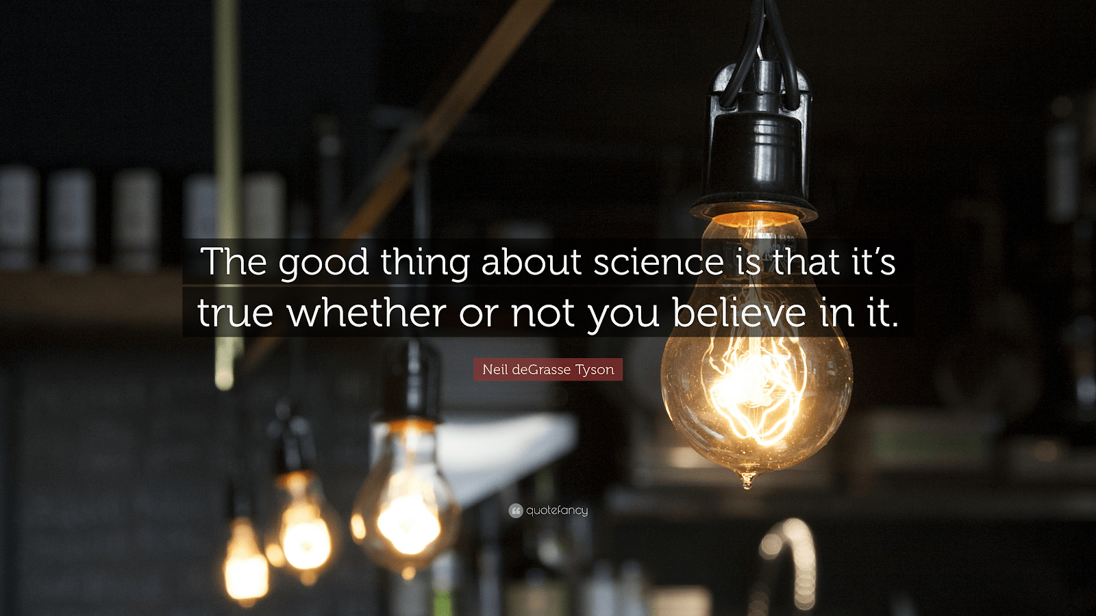 The good thing about science is that it's true whether or not you believe in it.