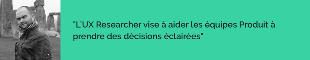 L’UX Researcher vise à aider les équipes Produit à prendre des décisions éclairées.