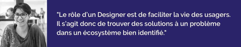 le rôle d’un Designer est de faciliter la vie des usagers.