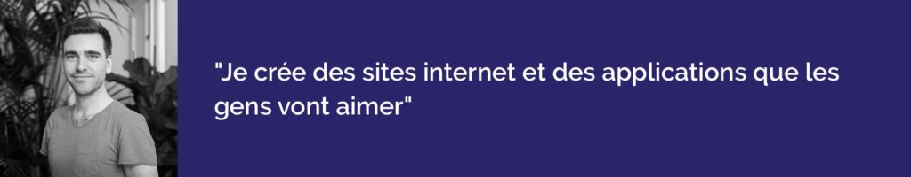 je crée des sites internet et des applications que les gens vont aimer.